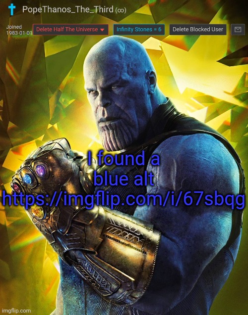 PopeThanos_The_Third announcement Template by AndrewFinlayson | I found a blue alt https://imgflip.com/i/67sbqg | image tagged in popethanos_the_third announcement template by andrewfinlayson | made w/ Imgflip meme maker