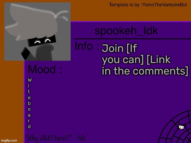 Idk's spooky month announcement template [THANK YOU YOINE-] | Join [If you can] [Link in the comments]; W
i
t
e
b
o
a
r
d | image tagged in idk's spooky month announcement template thank you yoine-,idk,stuff,s o u p,carck | made w/ Imgflip meme maker
