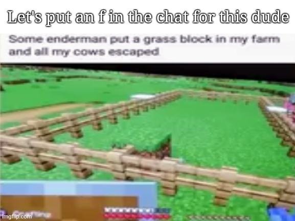 F | Let's put an f in the chat for this dude | image tagged in minecraft,meme,f in the chat | made w/ Imgflip meme maker