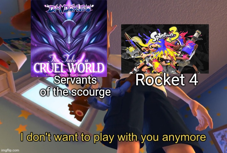 Rocket 4 is a banger (Instrumentality) | Servants of the scourge; Rocket 4 | image tagged in i don't want to play with you anymore | made w/ Imgflip meme maker