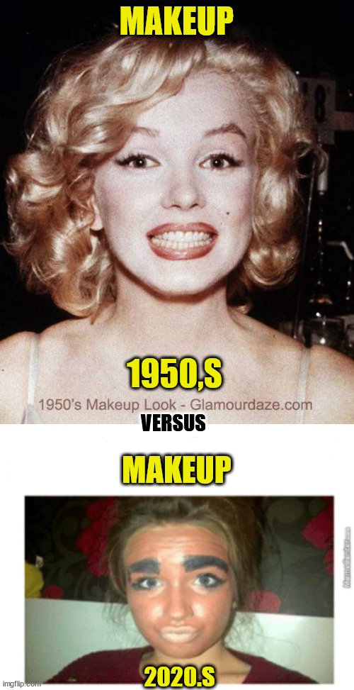 makeup | MAKEUP; 1950,S; VERSUS; MAKEUP; 2020.S | image tagged in funny | made w/ Imgflip meme maker