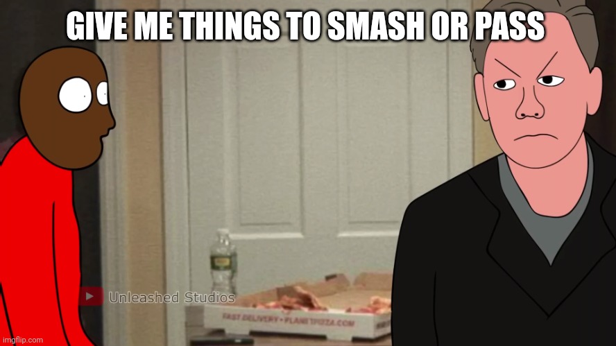 Police by quandale dingles uncle | GIVE ME THINGS TO SMASH OR PASS | image tagged in police by quandale dingles uncle | made w/ Imgflip meme maker