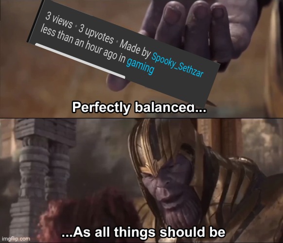 Thanos perfectly balanced as all things should be | image tagged in thanos perfectly balanced as all things should be | made w/ Imgflip meme maker