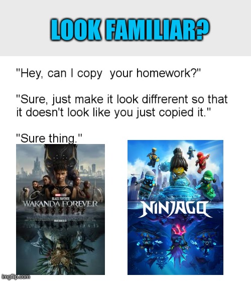 "Hey, Can I Copy Your Homework?" | LOOK FAMILIAR? | image tagged in hey can i copy your homework | made w/ Imgflip meme maker
