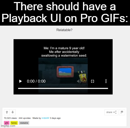 Video Control UI | There should have a Playback UI on Pro GIFs: | image tagged in ideas,playback,controls,videos,gifs | made w/ Imgflip meme maker