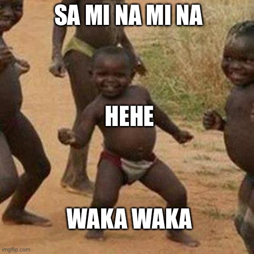 Sami a mina hehe | SA MI NA MI NA; HEHE; WAKA WAKA | image tagged in memes,third world success kid | made w/ Imgflip meme maker