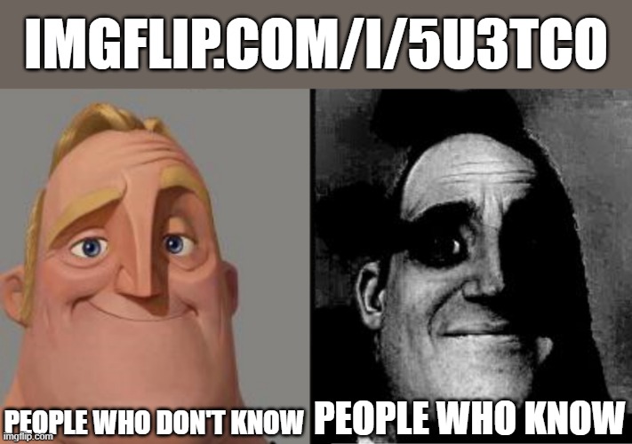 The Link above Mr. Incredible is not for SVTFOE Fans & FB&CC Haters. | IMGFLIP.COM/I/5U3TCO; PEOPLE WHO DON'T KNOW; PEOPLE WHO KNOW | image tagged in traumatized mr incredible,svtfoe,star vs the forces of evil,imgflip,memes,link | made w/ Imgflip meme maker