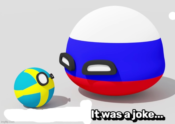 It Was A Joke Swedenball | image tagged in it was a joke swedenball | made w/ Imgflip meme maker