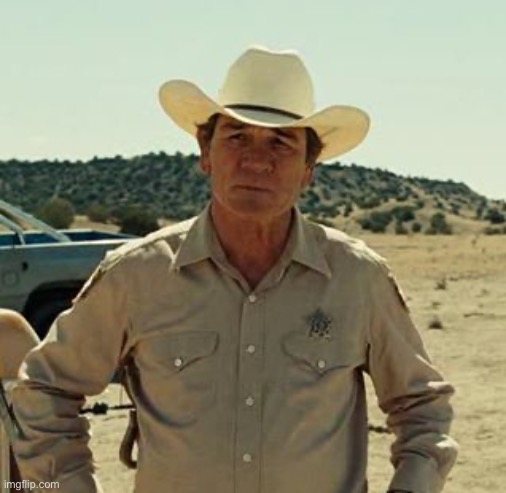 Tommy Lee Jones, No Country.. | image tagged in tommy lee jones no country | made w/ Imgflip meme maker