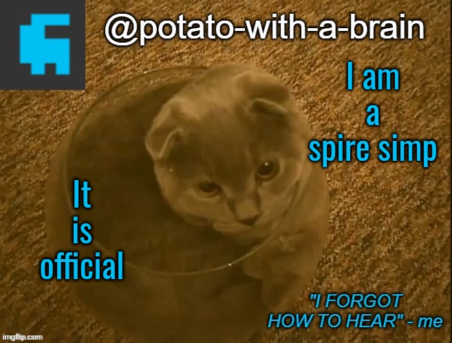 I am a spire simp; It is official | image tagged in potato-with-a-brain announcement template thx jade_harley | made w/ Imgflip meme maker