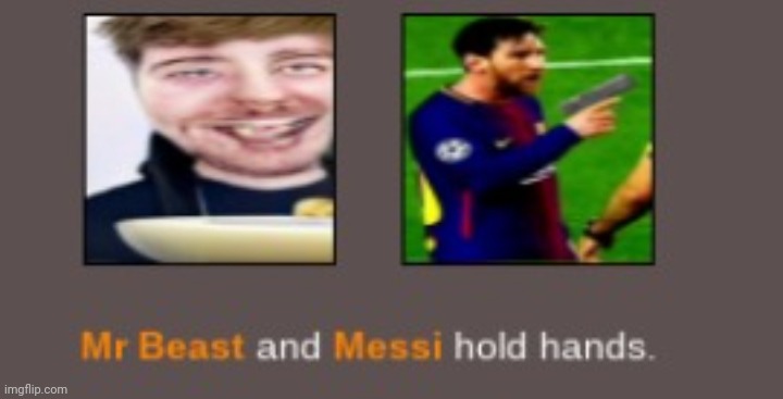 Mrbeast and messi holding hands | image tagged in mrbeast and messi holding hands | made w/ Imgflip meme maker