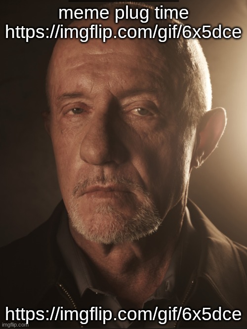 I loved when Kill_Me_Now said "It's memeplugin' time." and then procceded to meme plug all over the place. https://imgflip.com/g | meme plug time https://imgflip.com/gif/6x5dce; https://imgflip.com/gif/6x5dce | made w/ Imgflip meme maker