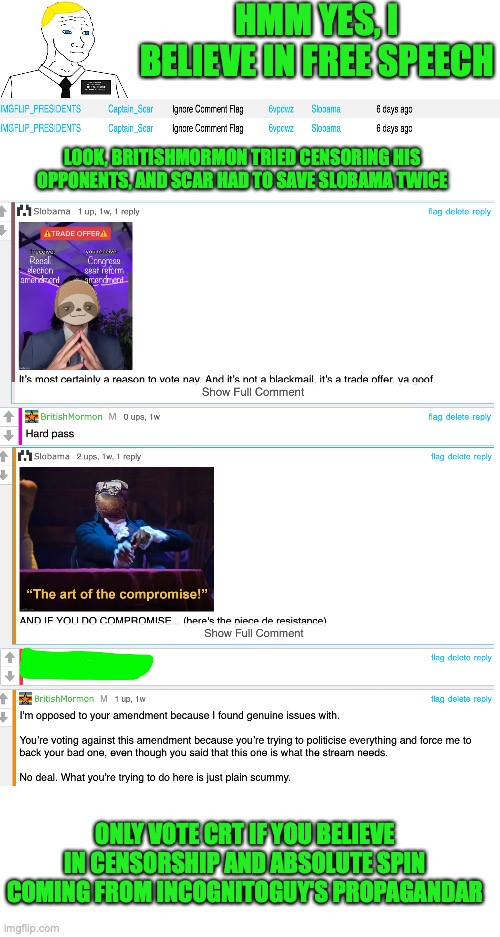 Scar had to save Slobama from having unreasonable comment bans twice | HMM YES, I BELIEVE IN FREE SPEECH; LOOK, BRITISHMORMON TRIED CENSORING HIS OPPONENTS, AND SCAR HAD TO SAVE SLOBAMA TWICE; ONLY VOTE CRT IF YOU BELIEVE IN CENSORSHIP AND ABSOLUTE SPIN COMING FROM INCOGNITOGUY'S PROPAGANDAR | image tagged in britishmormon,is,incognitoguy,abused mod,free speech,gone | made w/ Imgflip meme maker