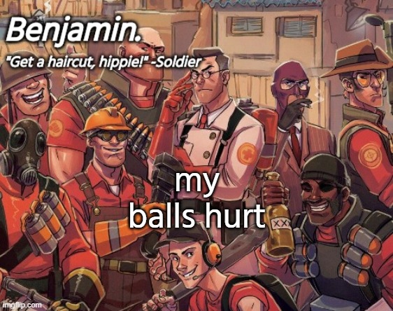pain. | my balls hurt | image tagged in tf2 temp | made w/ Imgflip meme maker