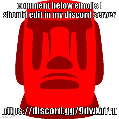 https://discord.gg/9dwXTFrn | comment below emojis i should edit in my discord server; https://discord.gg/9dwXTFrn | image tagged in memes,funny,evil moai,discord,moai,emojis | made w/ Imgflip meme maker