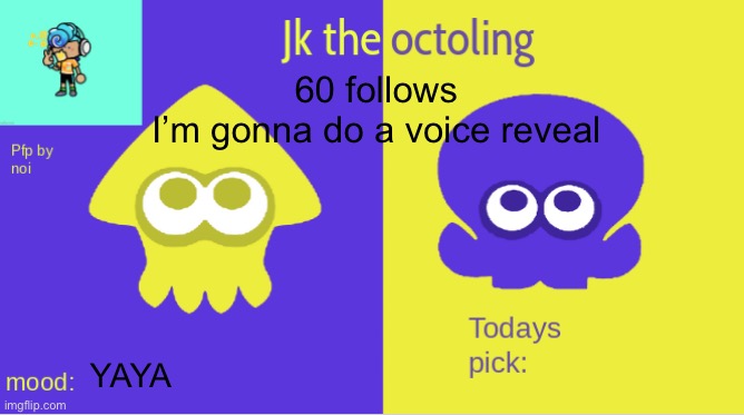 Please don’t  | 60 follows 
I’m gonna do a voice reveal; YAYA | image tagged in jk the octolings announcement | made w/ Imgflip meme maker