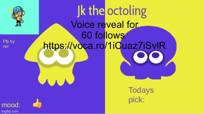 jk the octolings announcement | Voice reveal for 60 follows 
https://voca.ro/1iCuaz7iSvlR; 👍 | image tagged in jk the octolings announcement | made w/ Imgflip meme maker