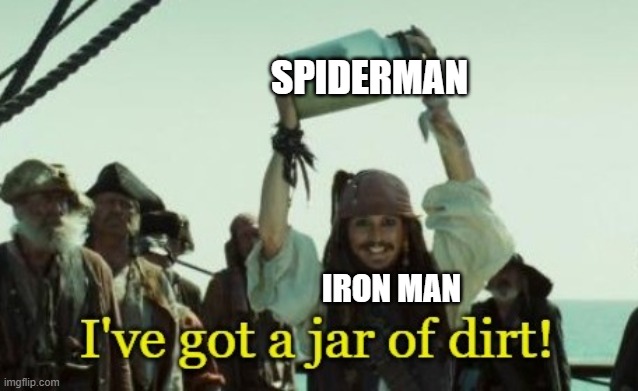 Jar of dirt | SPIDERMAN; IRON MAN | image tagged in jar of dirt | made w/ Imgflip meme maker