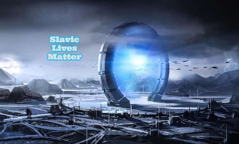 Slavic Stargate | Slavic Lives Matter | image tagged in slavic stargate,slavic,slavs,slav | made w/ Imgflip meme maker