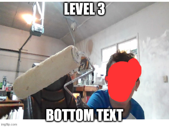 LEVEL 3 BOTTOM TEXT | made w/ Imgflip meme maker