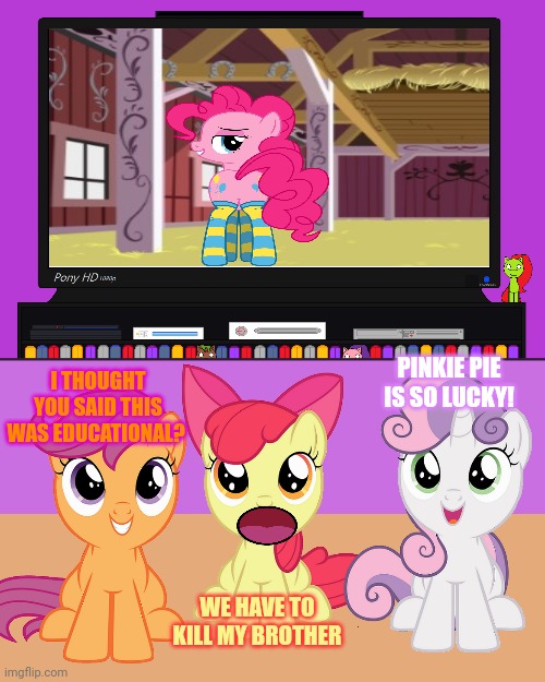 I THOUGHT YOU SAID THIS WAS EDUCATIONAL? WE HAVE TO KILL MY BROTHER PINKIE PIE IS SO LUCKY! | made w/ Imgflip meme maker