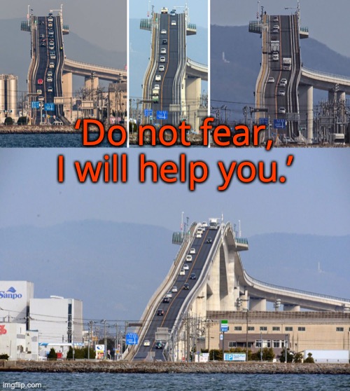 PERSPECTIVE | ‘Do not fear, I will help you.’ | image tagged in no fear godly perspective | made w/ Imgflip meme maker