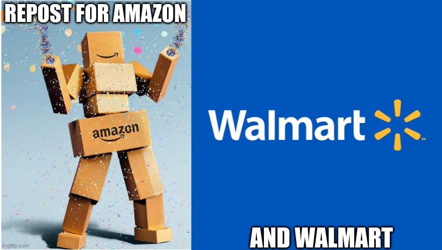 REPOST FOR AMAZON; AND WALMART | image tagged in amazon box man,walmart life | made w/ Imgflip meme maker