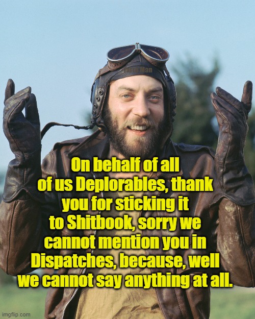 Thank you to all you Deplorables. | Yarra Man; On behalf of all of us Deplorables, thank you for sticking it to Shitbook, sorry we cannot mention you in Dispatches, because, well we cannot say anything at all. | image tagged in trump,democrats,political correctness,progressives,free speech | made w/ Imgflip meme maker