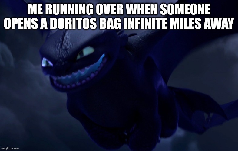 ME RUNNING OVER WHEN SOMEONE OPENS A DORITOS BAG INFINITE MILES AWAY | made w/ Imgflip meme maker