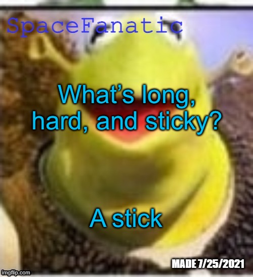 Ye Olde Announcements | What’s long, hard, and sticky? A stick | image tagged in spacefanatic announcement temp | made w/ Imgflip meme maker