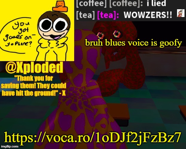 xploded temp thanks lunambi | bruh blues voice is goofy; https://voca.ro/1oDJf2jFzBz7 | image tagged in xploded temp thanks lunambi | made w/ Imgflip meme maker