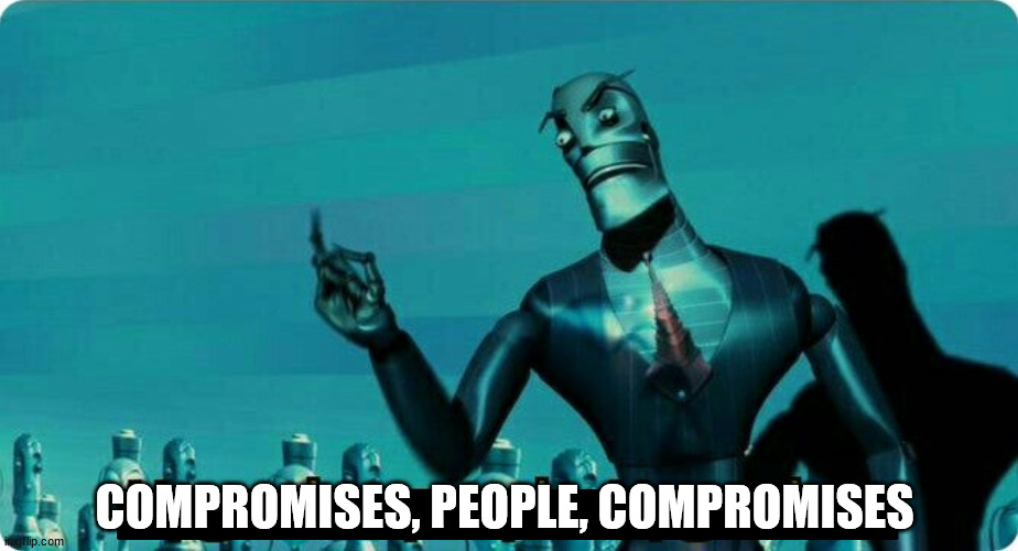 Compromises, People, Compromises | COMPROMISES, PEOPLE, COMPROMISES | image tagged in upgrades people upgrades | made w/ Imgflip meme maker