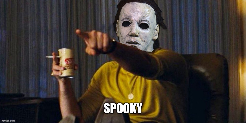 MICHAEL MYERS POINTING | SPOOKY | image tagged in michael myers pointing | made w/ Imgflip meme maker