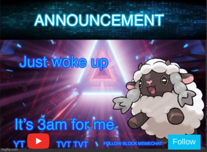 Neoninaslime announcement template updated | Just woke up; It’s 3am for me | image tagged in neoninaslime announcement template updated | made w/ Imgflip meme maker