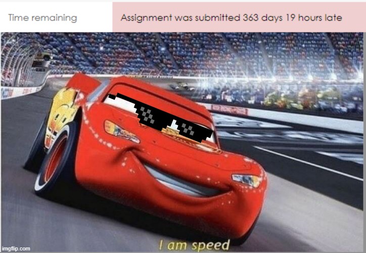 I am speed 2 | image tagged in i am speed,essays,late | made w/ Imgflip meme maker