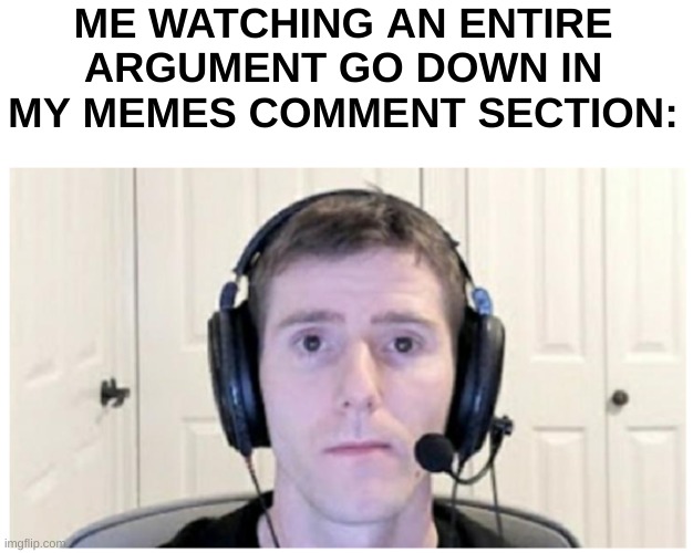 just another basic yet relatable meme | ME WATCHING AN ENTIRE ARGUMENT GO DOWN IN MY MEMES COMMENT SECTION: | image tagged in sad linus | made w/ Imgflip meme maker