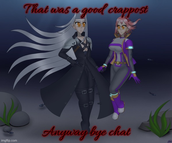Sayori and Sephiroth | That was a good crappost; Anyway bye chat | image tagged in sayori and sephiroth | made w/ Imgflip meme maker