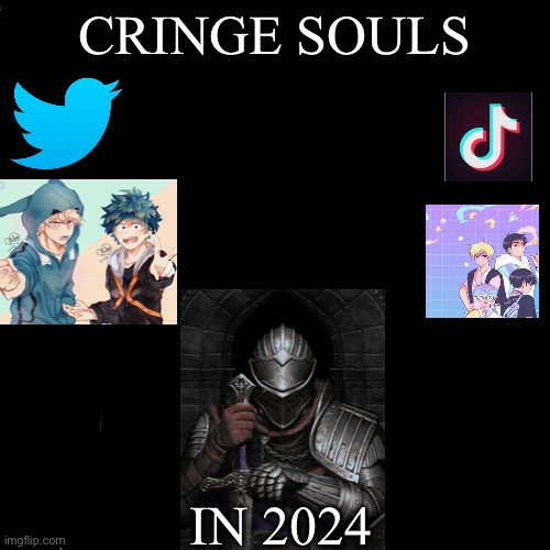 in a world dominated by cringe he is salvation | CRINGE SOULS; IN 2024 | image tagged in memes,dark souls,dies from cringe,funny,video games | made w/ Imgflip meme maker