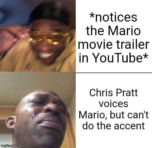 I... Was... Devastated.... (also, some funny YouTuber reacted to the trailer and called Chris; ew) | *notices the Mario movie trailer in YouTube*; Chris Pratt voices Mario, but can't do the accent | image tagged in wearing sunglasses crying | made w/ Imgflip meme maker