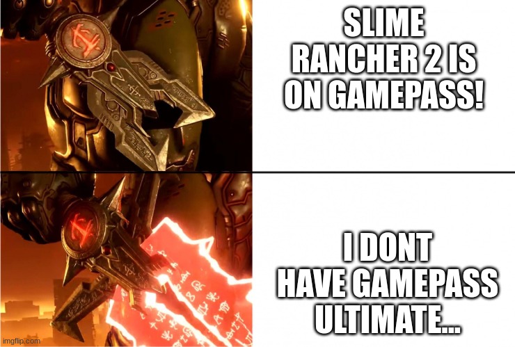 *cries in xbox one* | SLIME RANCHER 2 IS ON GAMEPASS! I DONT HAVE GAMEPASS ULTIMATE... | image tagged in the crucible | made w/ Imgflip meme maker