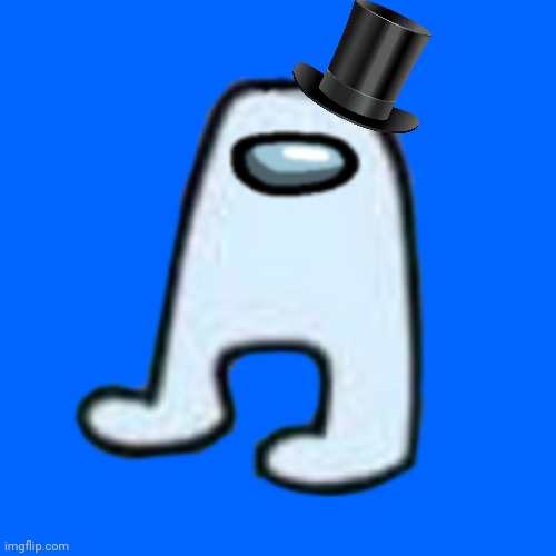 AMOGUS tophat | image tagged in amogus | made w/ Imgflip meme maker