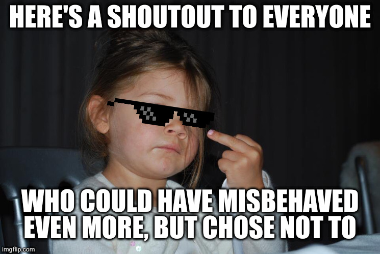 These modern-day heroes deserve their very own appreciation day | HERE'S A SHOUTOUT TO EVERYONE; WHO COULD HAVE MISBEHAVED EVEN MORE, BUT CHOSE NOT TO | image tagged in naughty corner | made w/ Imgflip meme maker