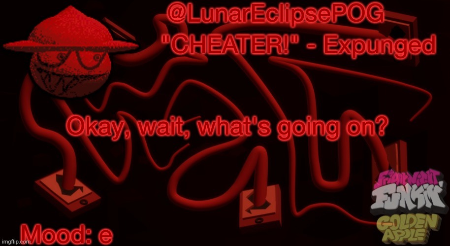 Luna's Expunged temp | Okay, wait, what's going on? Mood: e | image tagged in luna's expunged temp | made w/ Imgflip meme maker