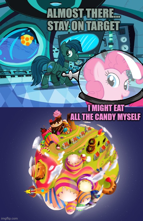 Candy planet | ALMOST THERE... STAY ON TARGET; I MIGHT EAT ALL THE CANDY MYSELF | image tagged in space ship background,mlp,robot | made w/ Imgflip meme maker