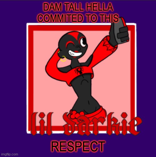 -harley (wake up harley) | DAM TALL HELLA COMMITED TO THIS; RESPECT | image tagged in harleys temp | made w/ Imgflip meme maker