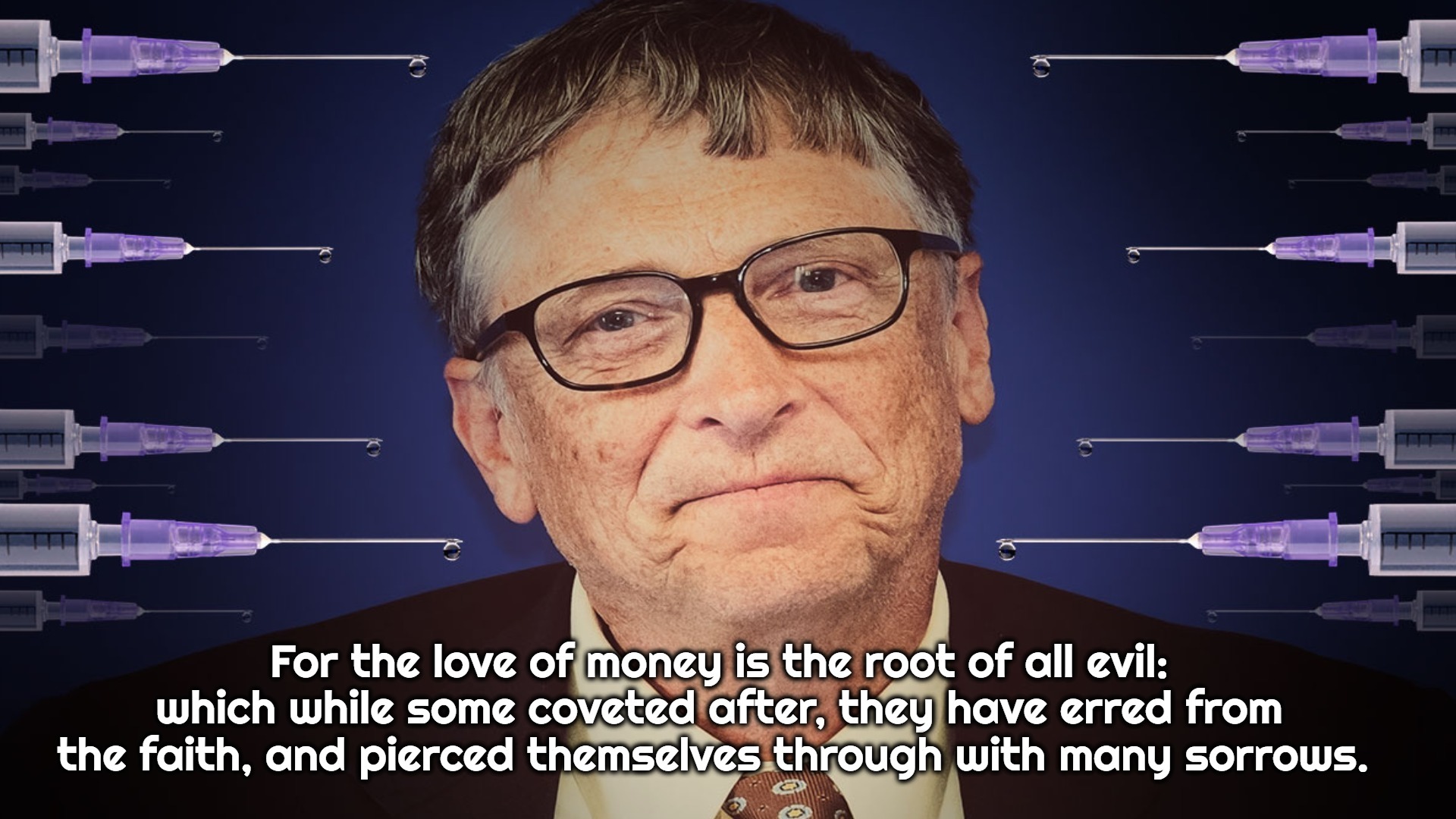 For the love of money is the root of all evil...1 Timothy 6:10 (KJV) | image tagged in bill gates,the root of all evil,bill gates loves vaccines,bill gates loves money,hypocrite,charlatan | made w/ Imgflip meme maker