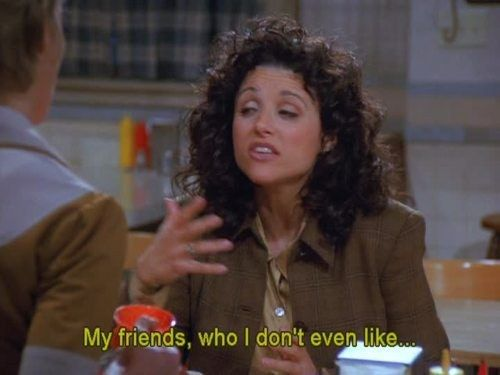 High Quality SEINFELD, ELAINE, MY FRIENDS WHO I DON'T EVEN LIKE Blank Meme Template