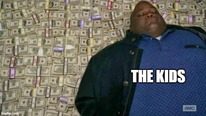 huell money | THE KIDS | image tagged in huell money | made w/ Imgflip meme maker