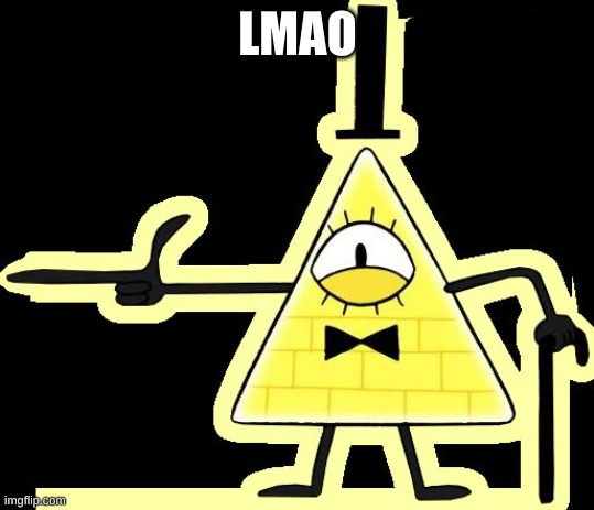Laughing and Pointing Bill Cipher | LMAO | image tagged in laughing and pointing bill cipher | made w/ Imgflip meme maker