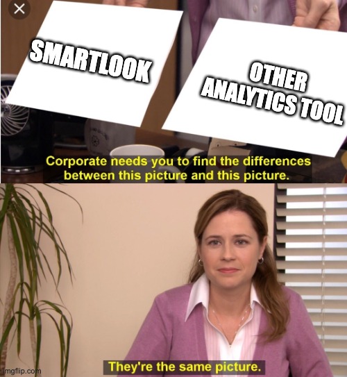 The Office Pam | SMARTLOOK; OTHER ANALYTICS TOOL | image tagged in the office pam | made w/ Imgflip meme maker